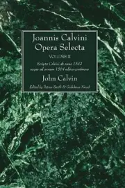 Joannis Calvini Opera Selecta, Vol. II: Tractus Theologicos Minores AB Anno 1542