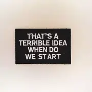 That's A Terrible Idea Patch — Badge Embroidered Hook and Loop — Biker Motto