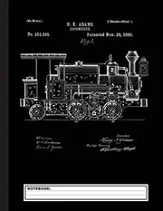 Vintage Patent Print 1886 Locomotive Steam Train Notebook: Lined Train & Railroad Notebook / Journal. Funny Railway Accessories & Novelty Train Gift ... for Model Train & Steam Locomotive Lover