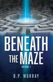 Beneath the Maze: Volume I by B.P. Murray Paperback Book