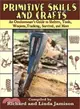 Primitive Skills and Crafts ─ An Outdoorsman's Guide to Shelters, Tools, Weapons, Tracking, Survival, and More