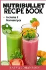 NutriBullet Recipe Book: 2 Manuscripts: NutriBullet Recipe Book, NutriBullet<|