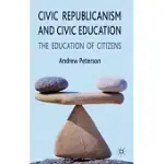 CIVIC REPUBLICANISM AND CIVIC EDUCATION: THE EDUCATION OF CITIZENS
