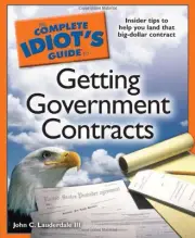 THE COMPLETE IDIOT'S GUIDE TO GETTING GOVERNMENT CONTRACTS By Lauderdale John C.