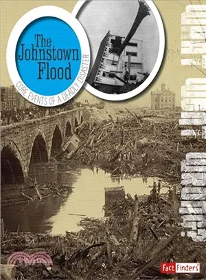 The Johnstown Flood ─ Core Events of Deadly Disaster