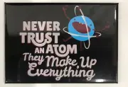 Never Trust Atom They Make Up Everything Funny Science Chemistry Fridge Magnet