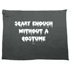 Scary Enough Without A Costume Halloween - Novelty Tea Towel cleaning cloth Dish