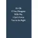 It’’s Ok If You Disagree With Me. I Can’’t Force You to be Right: Office Gag Gift For Coworker, 6x9 Lined 100 pages Funny Humor Notebook, Funny Sarcasti