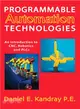 Programmable Automation Technologies: An Introduction to CNC, Robotics, and PLCs