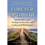 FOREVER OPTIMISTIC: FIGHTING BRAIN CANCER, FINDING YOUR BEST PATH, AND FOLLOWING A PURPOSE-DRIVEN LIFE