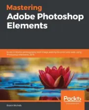 Mastering Adobe Photoshop Elements: Excel in digital photography and image editi