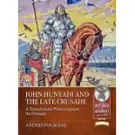 JOHN HUNYADI AND THE LATE CRUSADE: A TRANSYLVANIAN WARLORD AGAINST THE CRESCENT