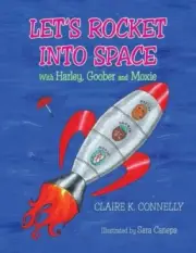 Let's Rocket Into Space: With Harley, Goober and Moxie by Connelly, Claire K.