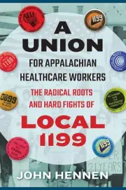 A Union for Appalachian Healthcare Workers: The Radical Roots and Hard Fights of