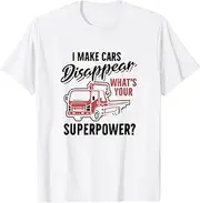 X.Style I Make Cars Disappear What's Your Superpower, Tow Truck ds899 T-Shirt (L) White