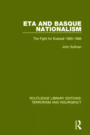 Eta and Basque Nationalism (Rle: Terrorism & Insurgency): The Fight for Euskadi 1890-1986