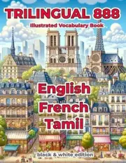 Trilingual 888 English French Tamil Illustrated Vocabulary Book: Help your child