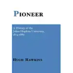 PIONEER: A HISTORY OF THE JOHNS HOPKINS UNIVERSITY, 1874-1889