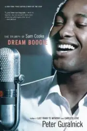 Dream Boogie: The Triumph of Sam Cooke by Guralnick, Peter