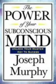 The Power of Your Subconscious Mind Murphy, Joseph