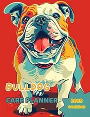 BULLDOG CARE PLANNER + 2025 CALENDAR No5: Notebook For Pet Owners. All in one place: Your Bulldog Information, Vet, Groomer, Sitter information, ... Feeding, Treatment, Training and more
