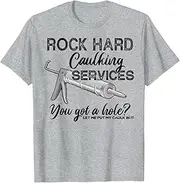 [JINNGLA] Rock Hard Caulking Services You Got A Hole Let Me Put My T-Shirt