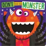 DON’’T FEED THE MONSTER