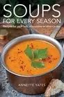 Soups for Every Season: Recipes for your hob, microwave or slow-cooker by Annett