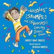Wiggles, Stomps, and Squeezes Calm My Jitters Down