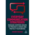 EVERYDAY COMMUNICATION STRATEGIES: MANAGE COMMON ISSUES TO PREVENT A CRISIS AND PROTECT YOUR BRAND