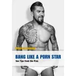 BANG LIKE A PORN STAR: SEX TIPS FROM THE PROS