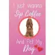 I Just Wanna Sip Coffee And Pet My Dog - Notebook English Cocker Spaniel Dog: signed Notebook/Journal Book to Write in, (6