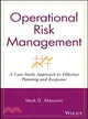 OPERATIONAL RISK MANAGEMENT: A CASE STUDY APPROACH TO EFFECTIVE PLANNING AND RESPONSE