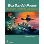 BOX TOP AIR POWER: THE AVIATION ART OF MODEL AIRPLANE BOXES
