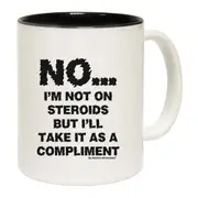 Gym Bodybuilding No Im Not On Steroids But Compliment Mug Cup