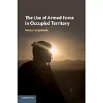 THE USE OF ARMED FORCE IN OCCUPIED TERRITORY