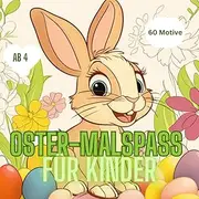 Oster-MalSpaß: Kinder-Malbuch für Klarheit und Freude. 60 lustige und süße Osterillustrationen.: Bestes Geschenk für Erwachsene & Kinder.