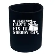 If Grandad Cant Fix It Nobody Can - Funny Novelty Stubby Holder