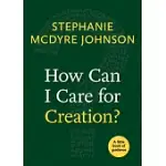 HOW CAN I CARE FOR CREATION?: A LITTLE BOOK OF GUIDANCE