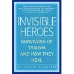 INVISIBLE HEROES: SURVIVORS OF TRAUMA AND HOW THEY HEAL