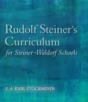 Rudolf Steiner's Curriculum for Steiner-Waldorf Schools : An Attempt to Summa...