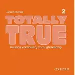 TOTALLY TRUE 2: BUILDING VOCABULARY THROUGH READING