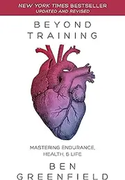 Beyond Training, 2nd Edition: Mastering Endurance, Health & Life