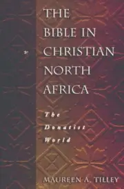 Bible in Christian North Africa : The Donatist World, Paperback by Tilley, Ma...
