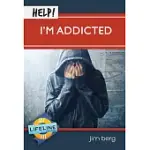 HELP! I’’M ADDICTED