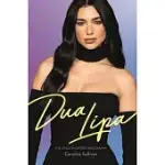 DUA LIPA: THE UNAUTHORIZED BIOGRAPHY