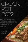 Crock Pot 2022 Mouth-Watering Easy Recipes Surprise Your by Lewis Jeremy