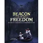 BEACON TO FREEDOM: THE STORY OF A CONDUCTOR ON THE UNDERGROUND RAILROAD