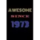 Awesome Since 1973 Notebook Birthday Present: Lined Notebook / Journal Gift For A Loved One Born in 1973