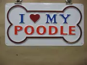 I LOVE MY POODLE 3D Embossed Plastic Sign 7x13 HIgh Visibility Tiny Dog Buddy